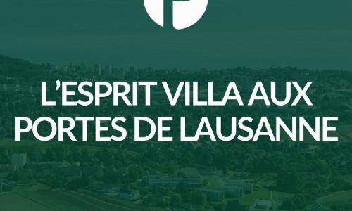 L’ESPRIT VILLA AUX PORTES DE LAUSANNE